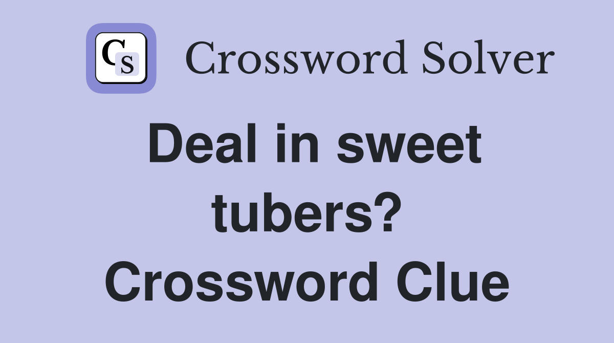 Deal in sweet tubers? Crossword Clue