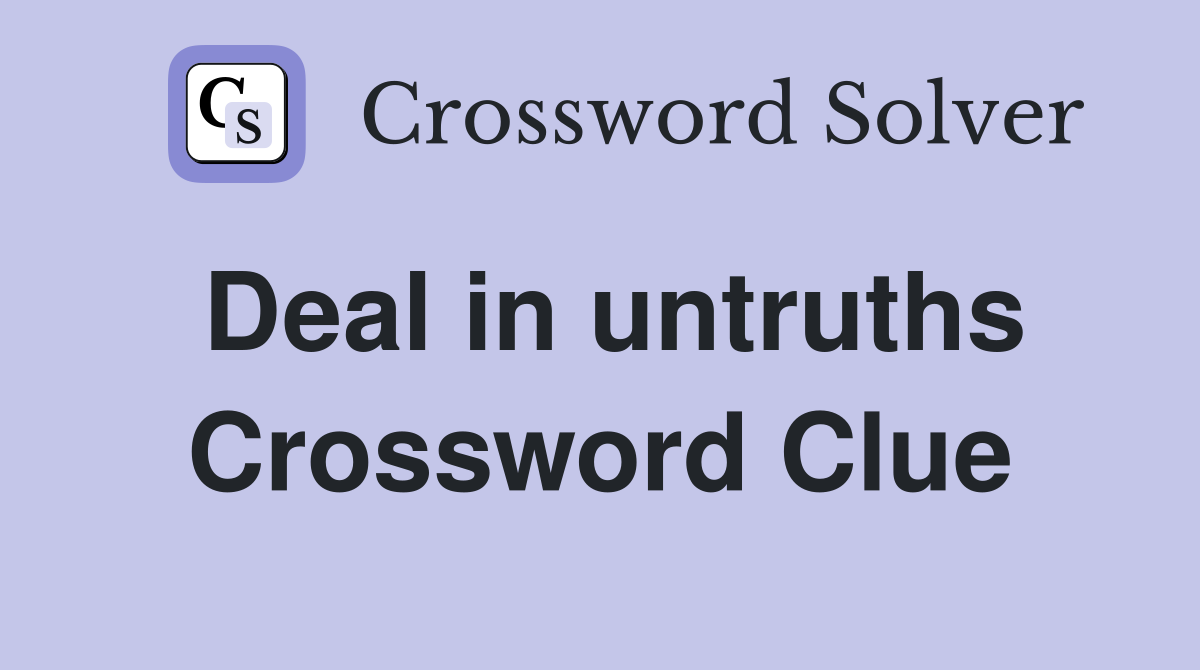 Deal in untruths Crossword Clue