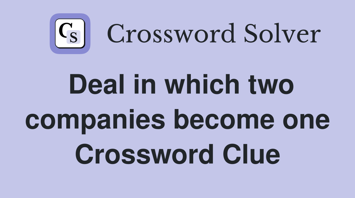 Deal in which two companies become one Crossword Clue