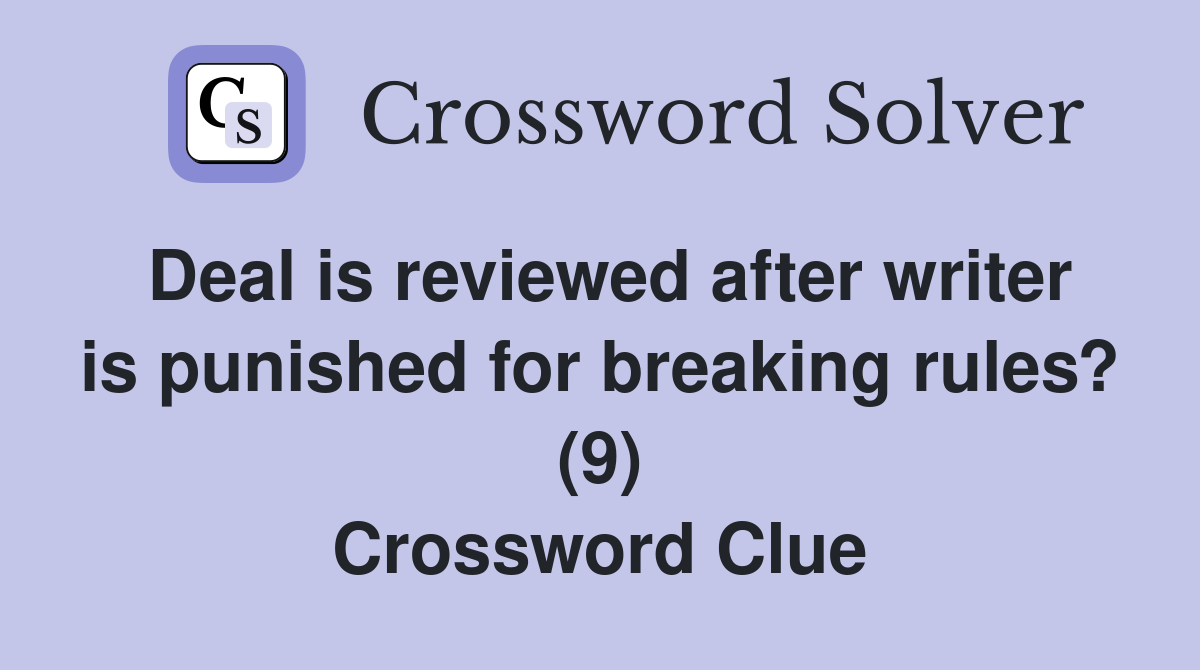 Deal is reviewed after writer is punished for breaking rules? (9) Crossword Clue