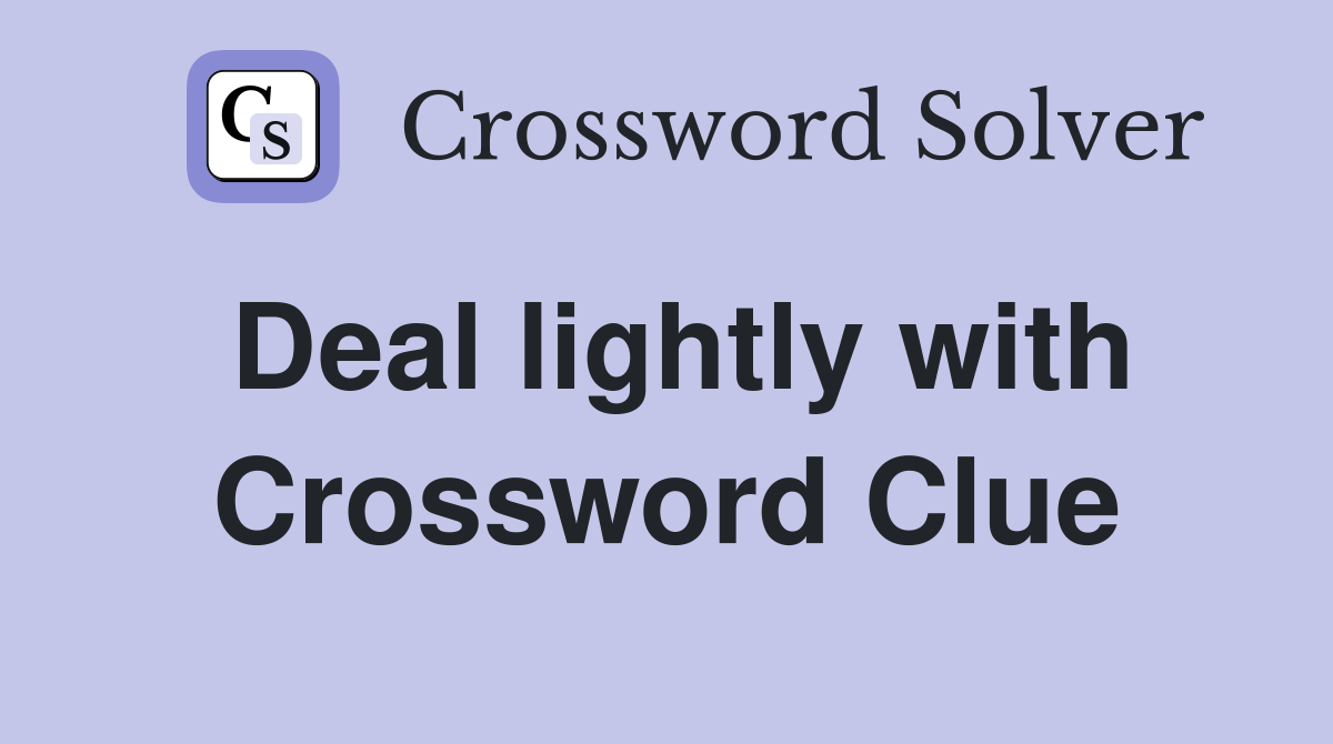 Deal lightly with Crossword Clue