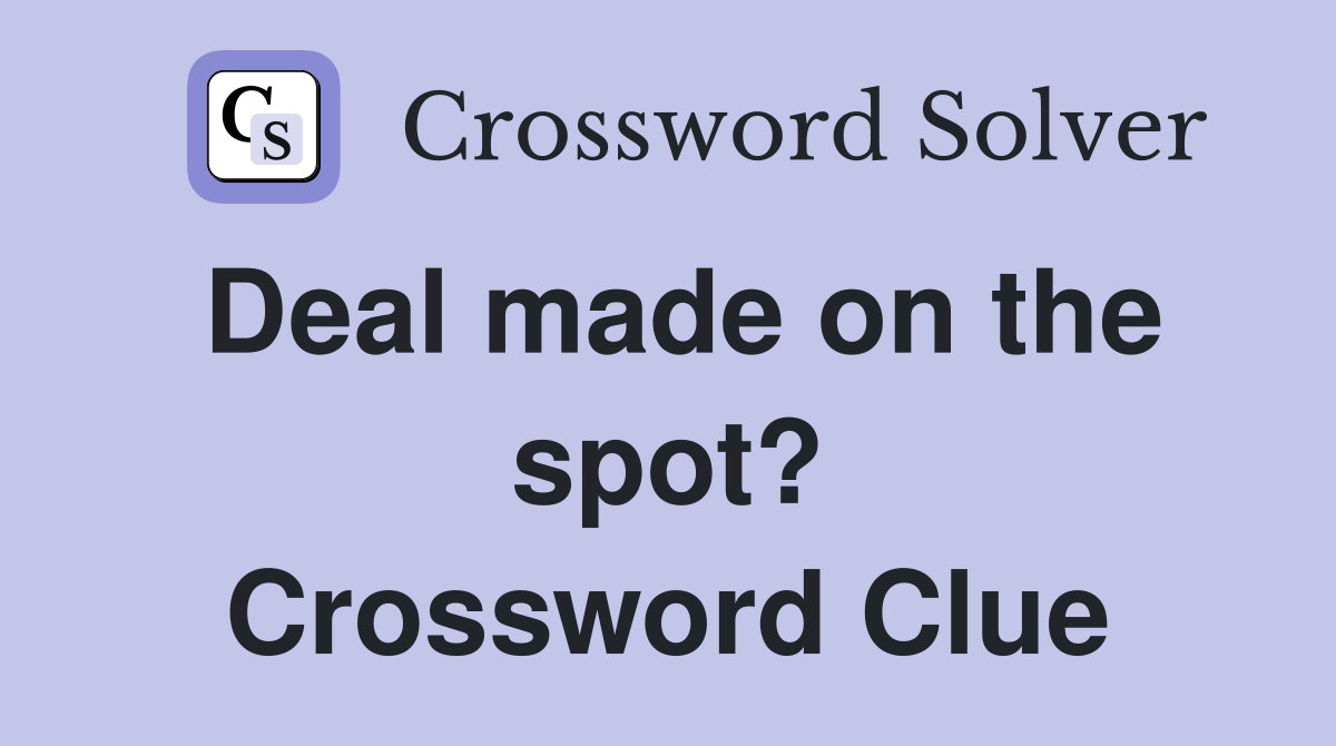 Deal made on the spot? Crossword Clue