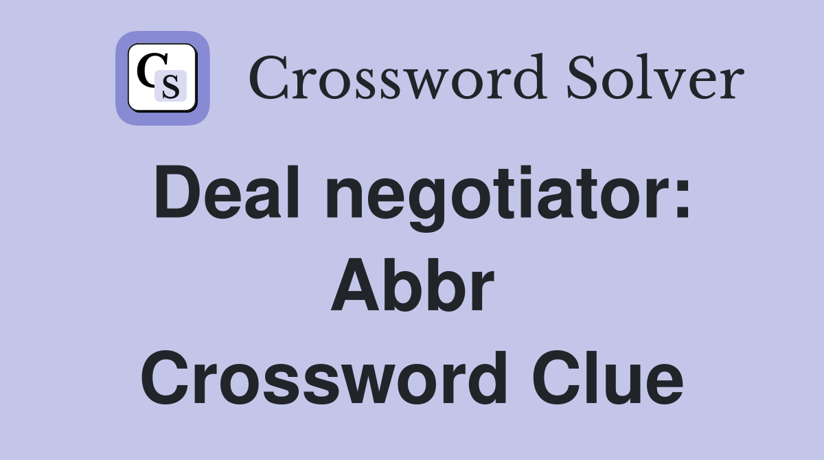 Deal negotiator: Abbr Crossword Clue