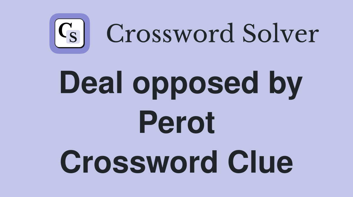 Deal opposed by Perot Crossword Clue