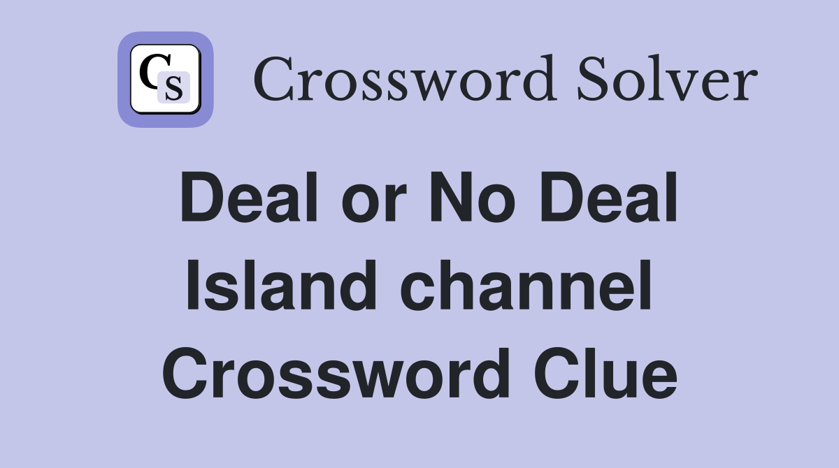 Deal or No Deal Island channel Crossword Clue