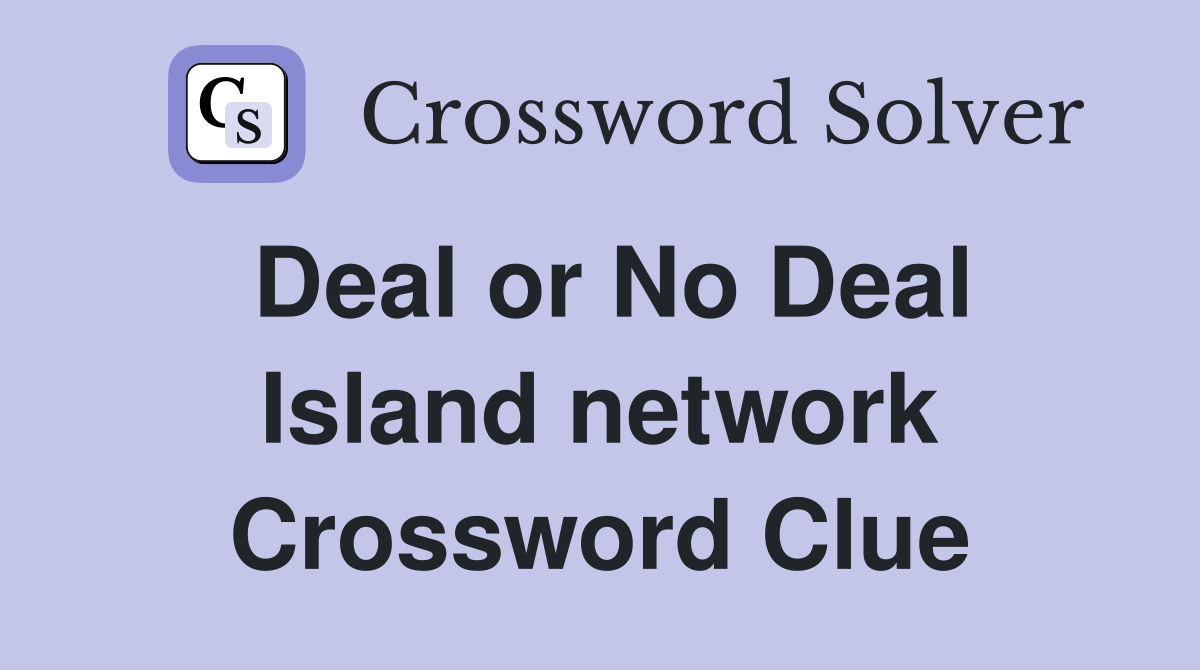 Deal or No Deal Island network Crossword Clue