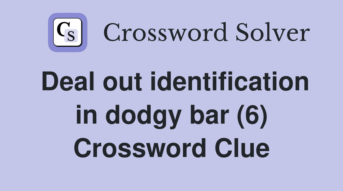 Deal out identification in dodgy bar (6) Crossword Clue