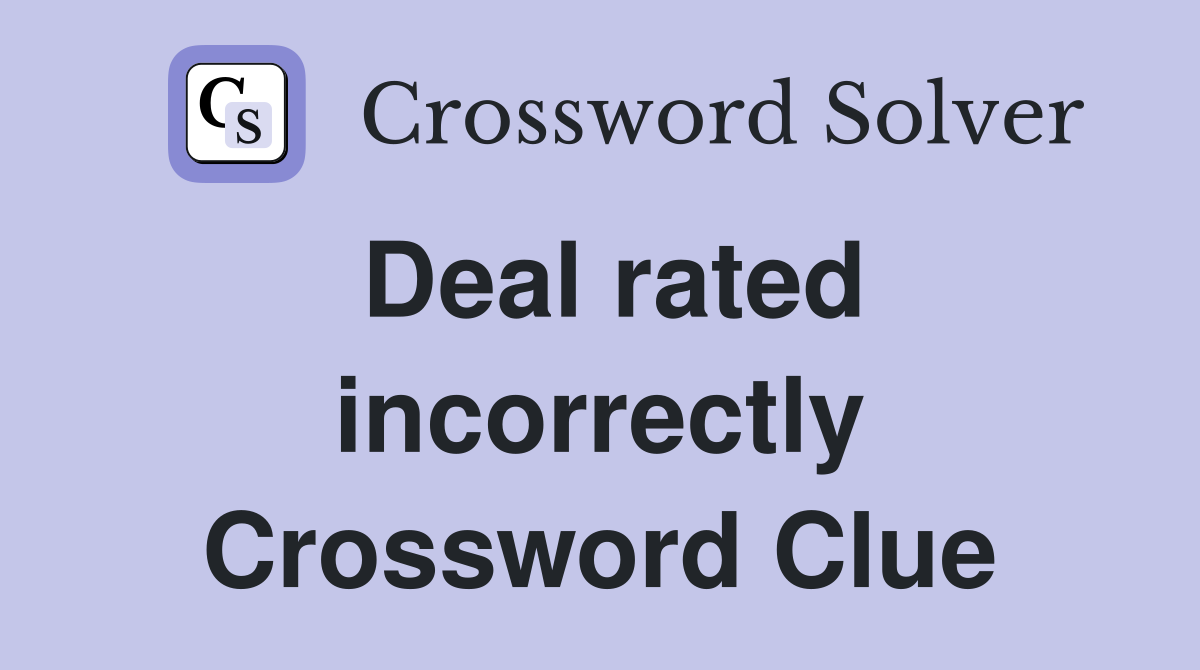 Deal rated incorrectly Crossword Clue