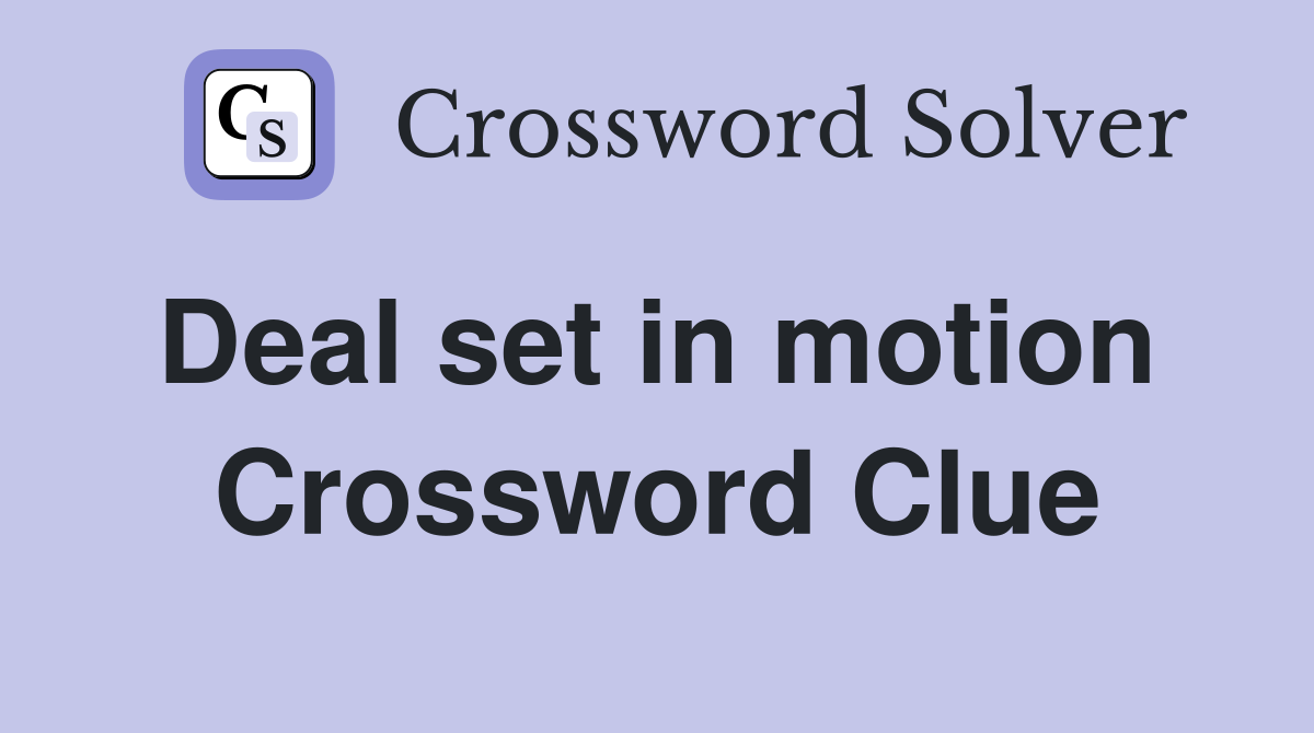 Deal set in motion  Crossword Clue