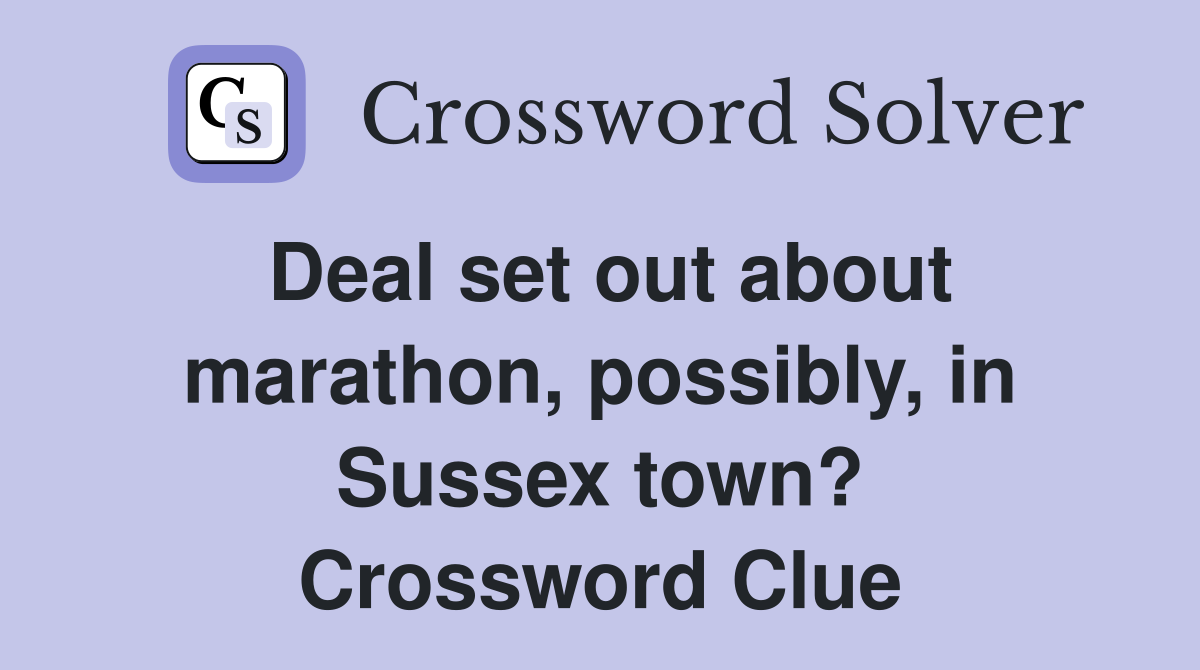 Deal set out about marathon, possibly, in Sussex town? Crossword Clue