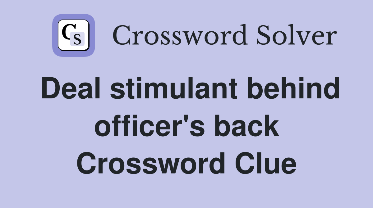 Deal stimulant behind officer's back Crossword Clue