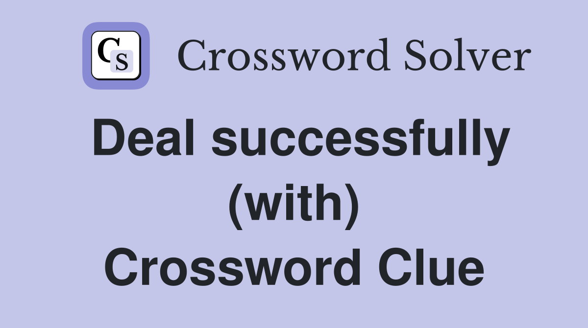 Deal successfully (with) Crossword Clue