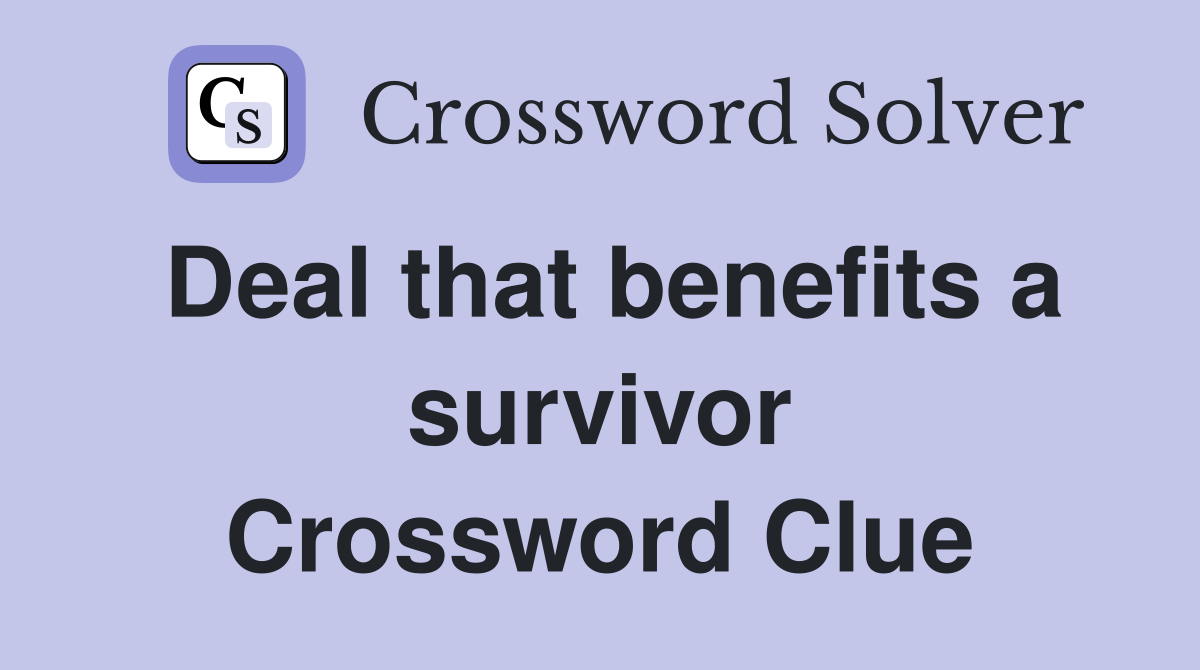 Deal that benefits a survivor Crossword Clue