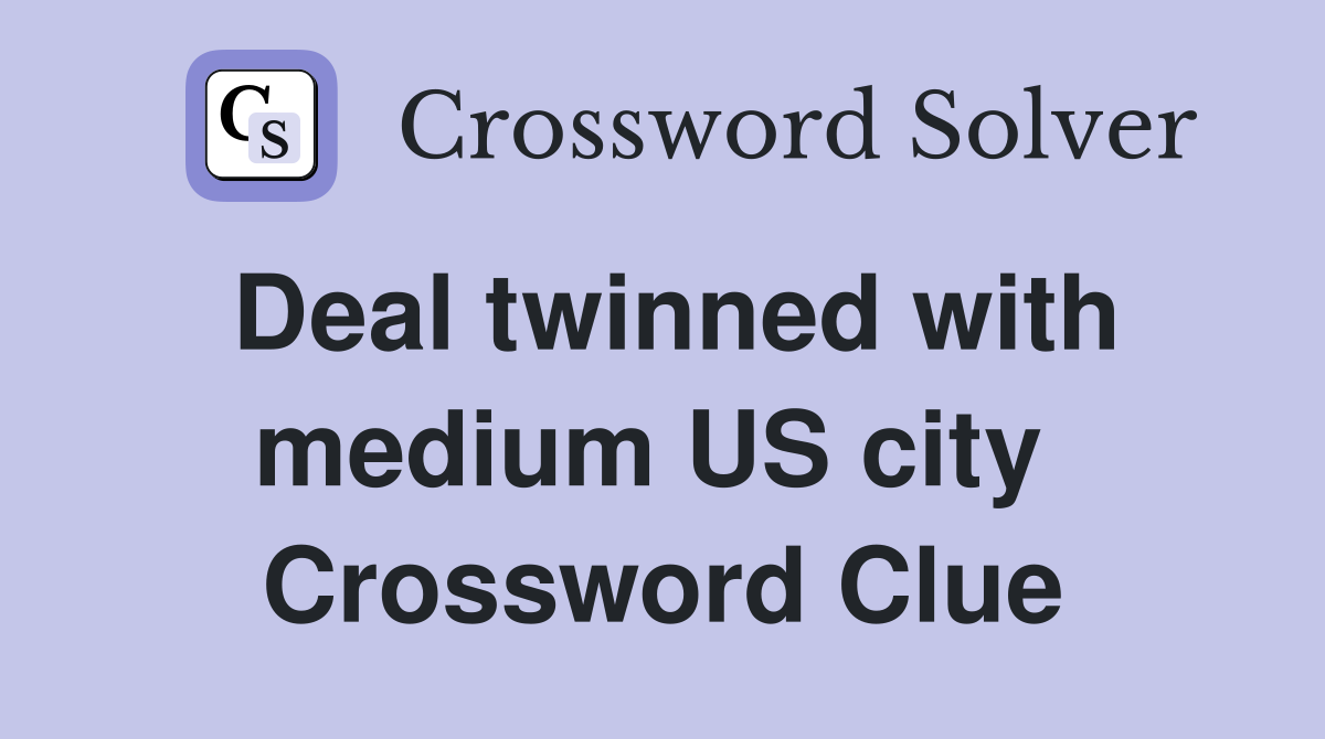 Deal twinned with medium US city  Crossword Clue