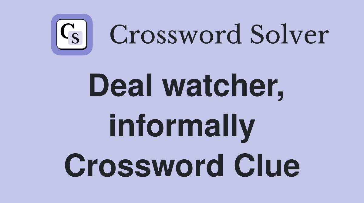 Deal watcher, informally Crossword Clue