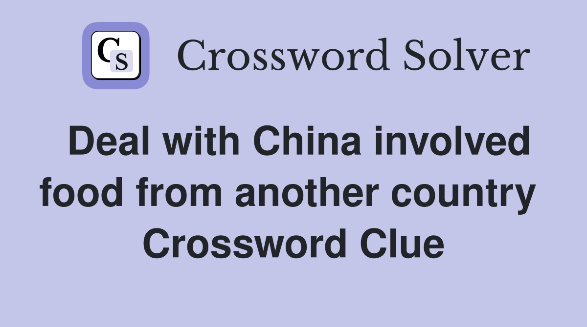 Deal with China involved food from another country  Crossword Clue