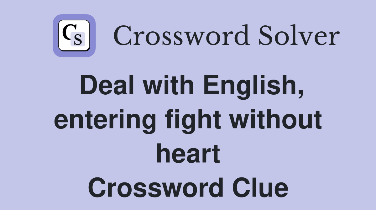 Deal with English, entering fight without heart Crossword Clue