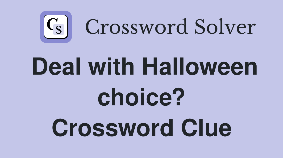 Deal with Halloween choice? Crossword Clue