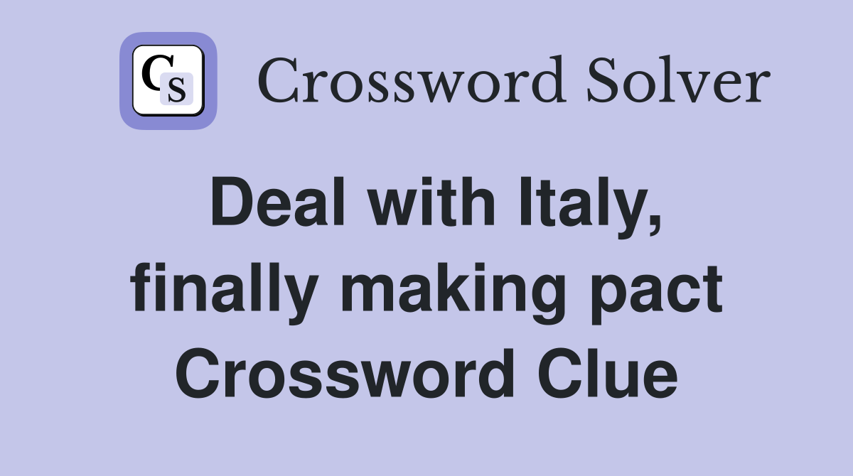 Deal with Italy, finally making pact Crossword Clue