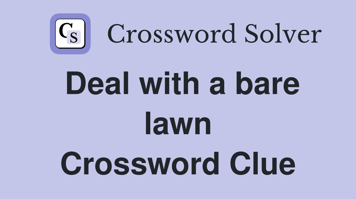 Deal with a bare lawn Crossword Clue