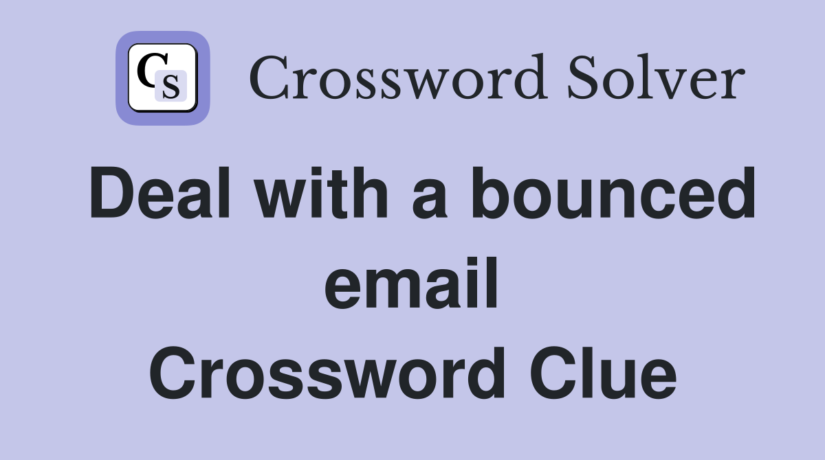 Deal with a bounced email Crossword Clue
