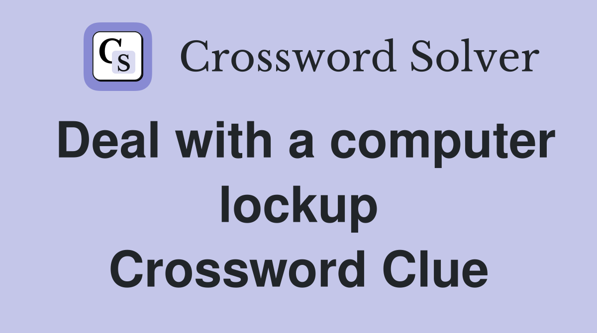 Deal with a computer lockup Crossword Clue