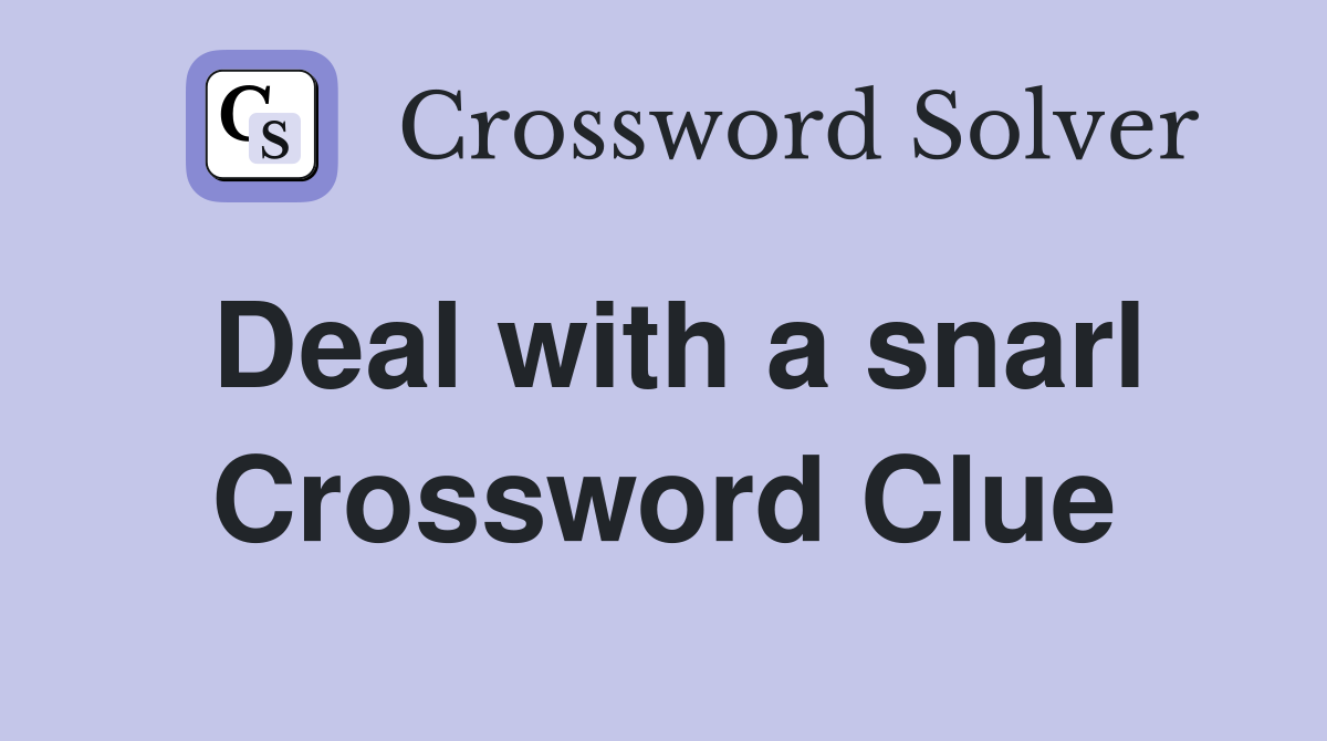 Deal with a snarl Crossword Clue
