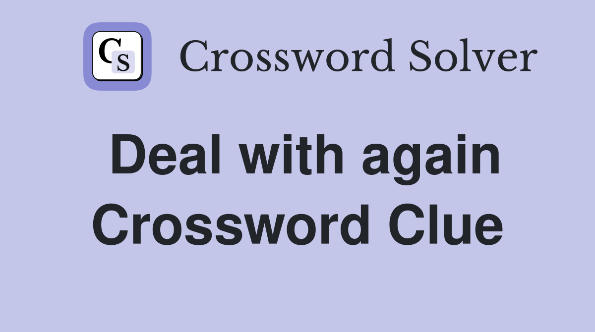 Deal with again Crossword Clue