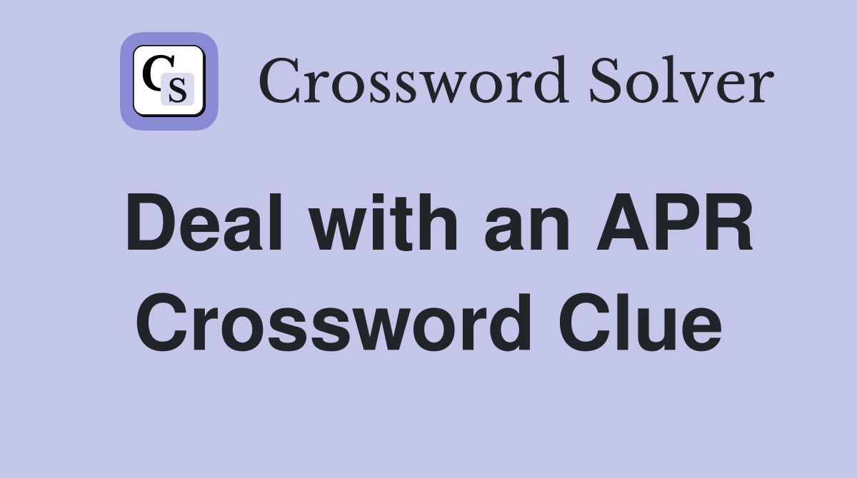 Deal with an APR Crossword Clue