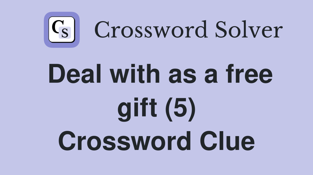 Deal with as a free gift (5) Crossword Clue