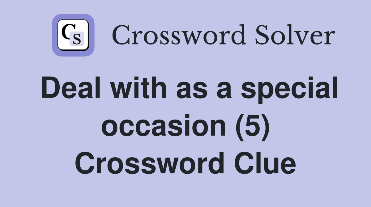 Deal with as a special occasion (5) Crossword Clue