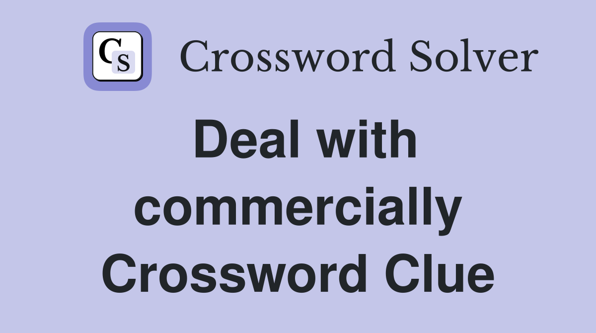 Deal with commercially Crossword Clue