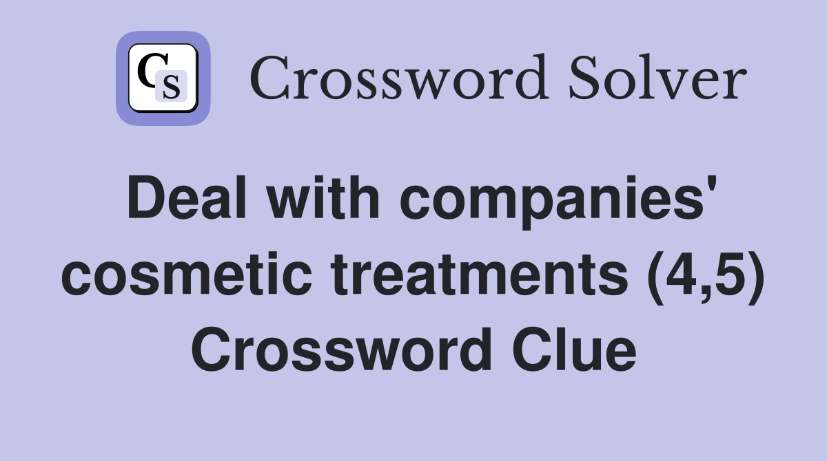 Deal with companies' cosmetic treatments (4,5) Crossword Clue