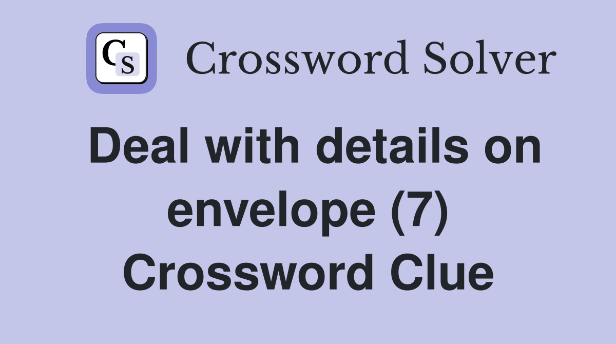 Deal with details on envelope (7) Crossword Clue