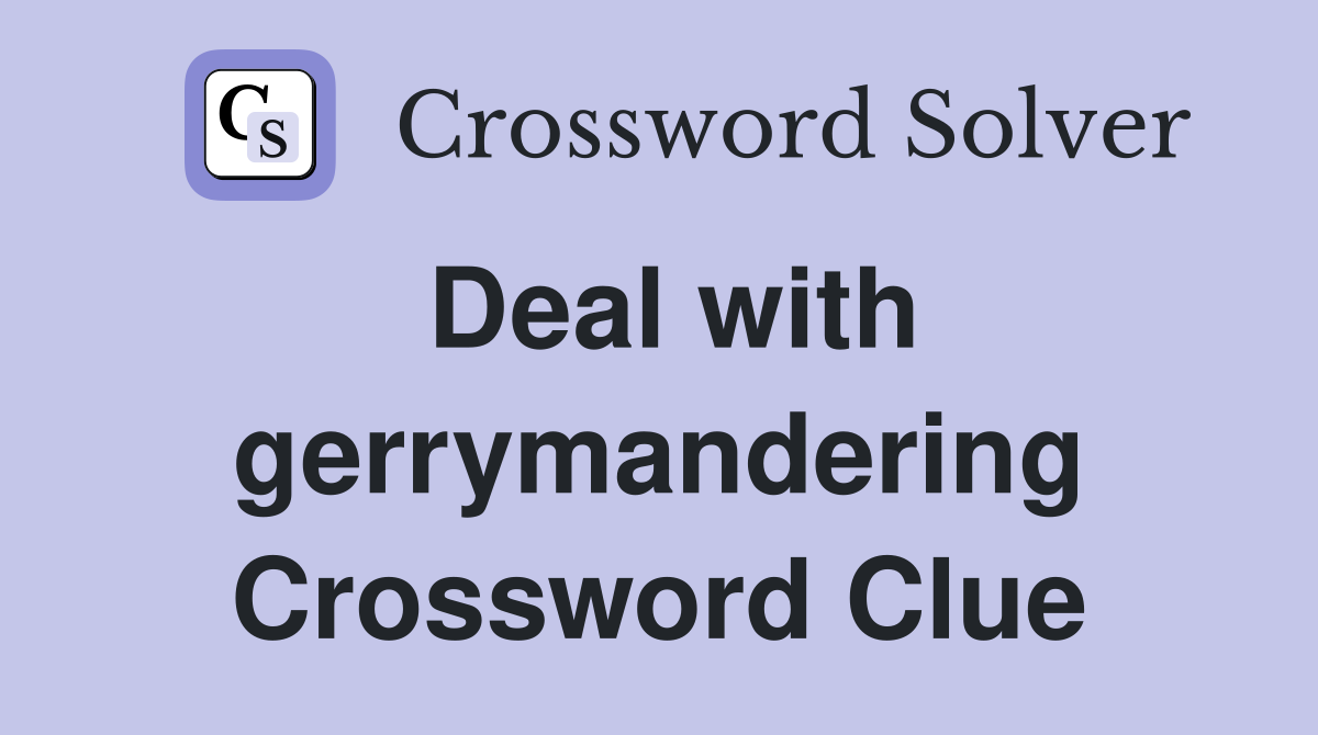 Deal with gerrymandering Crossword Clue
