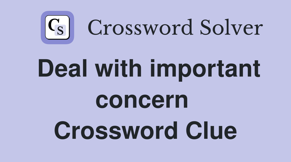 Deal with important concern  Crossword Clue