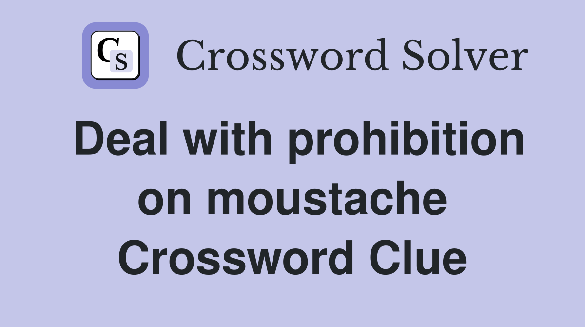 Deal with prohibition on moustache Crossword Clue