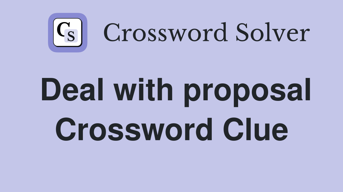 Deal with proposal Crossword Clue