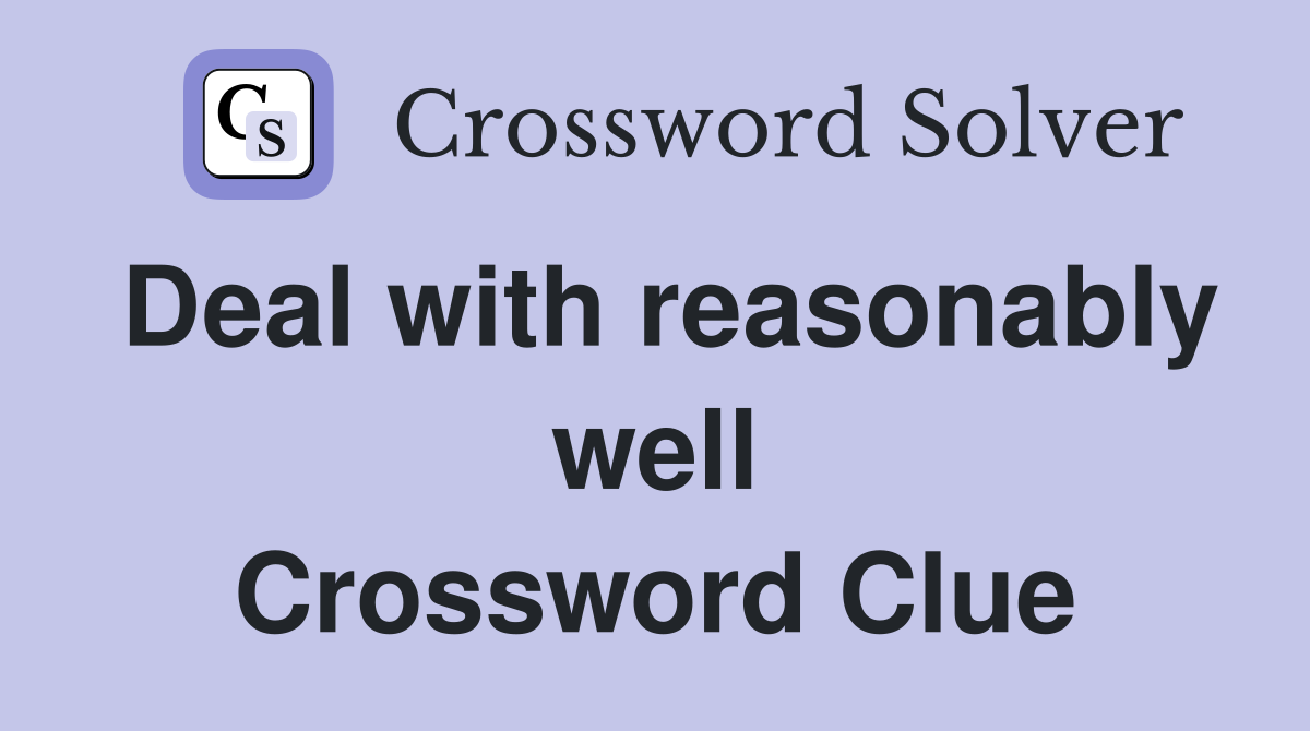 Deal with reasonably well Crossword Clue