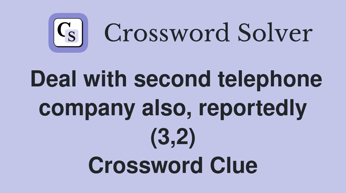 Deal with second telephone company also, reportedly (3,2) Crossword Clue