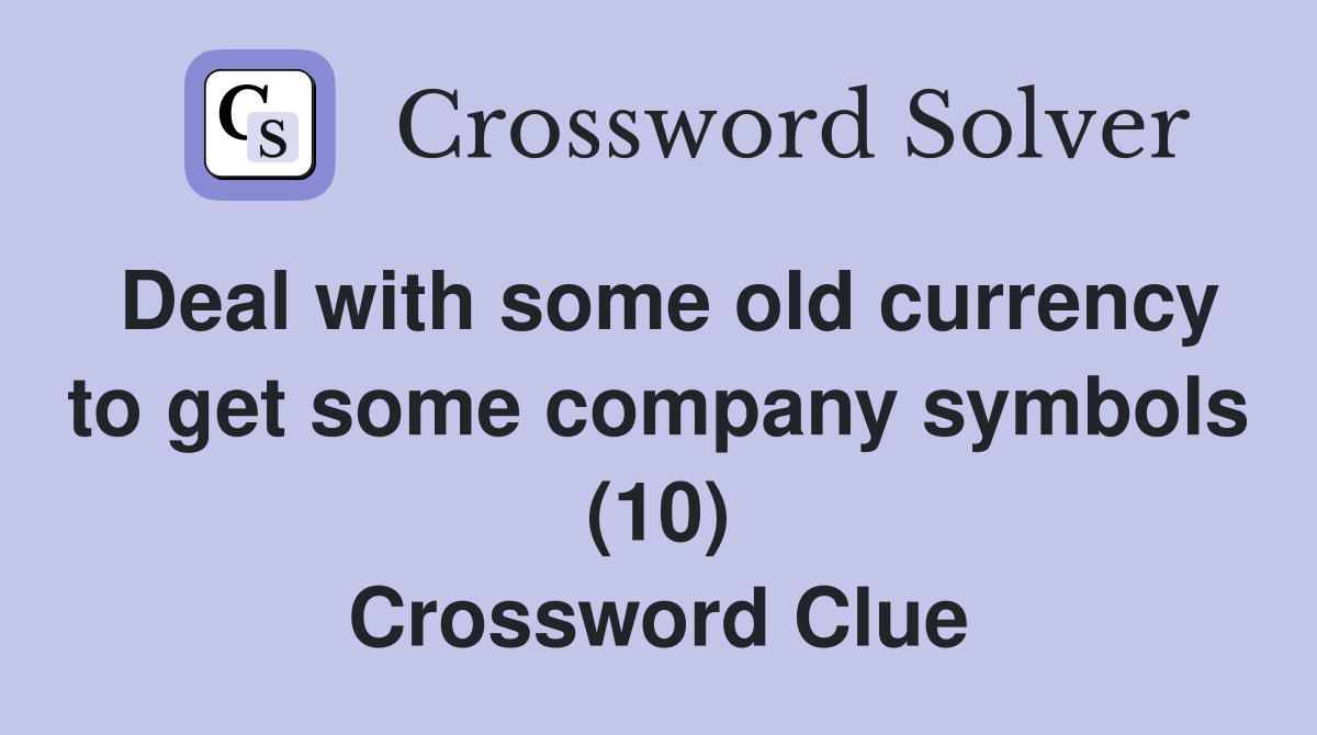 Deal with some old currency to get some company symbols (10) Crossword Clue