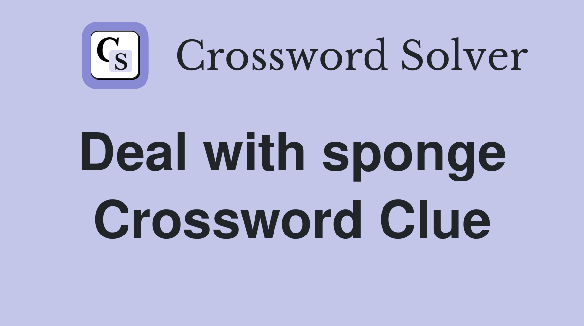 Deal with sponge  Crossword Clue