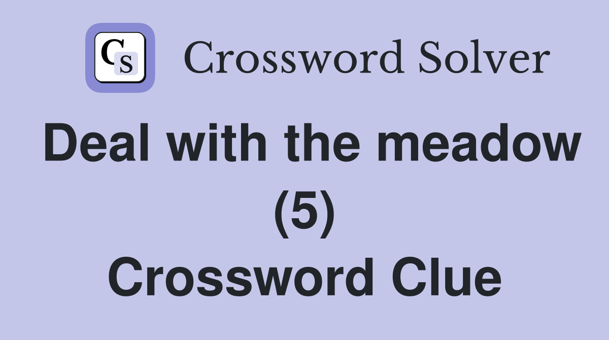 Deal with the meadow (5) Crossword Clue