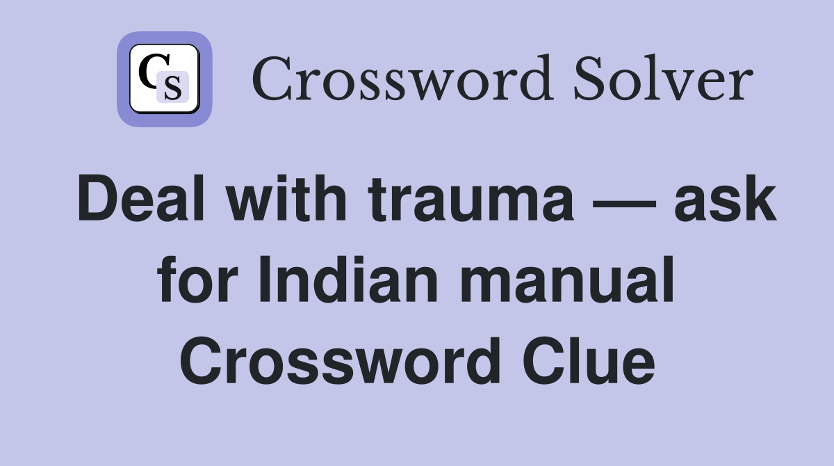 Deal with trauma — ask for Indian manual Crossword Clue