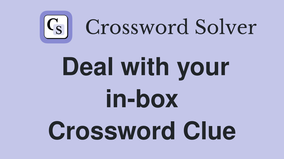 Deal with your in-box Crossword Clue