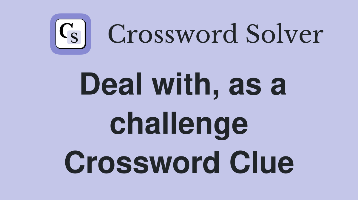 Deal with, as a challenge Crossword Clue
