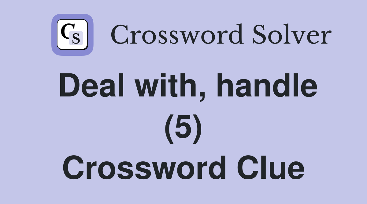 Deal with, handle (5) Crossword Clue