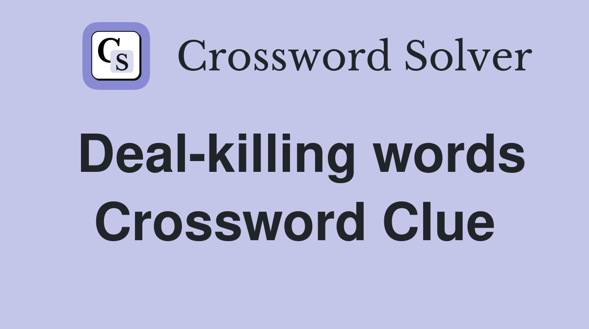 Deal-killing words Crossword Clue
