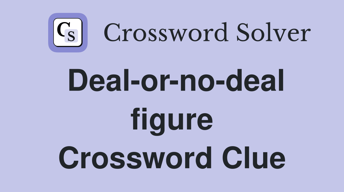 Deal-or-no-deal figure Crossword Clue