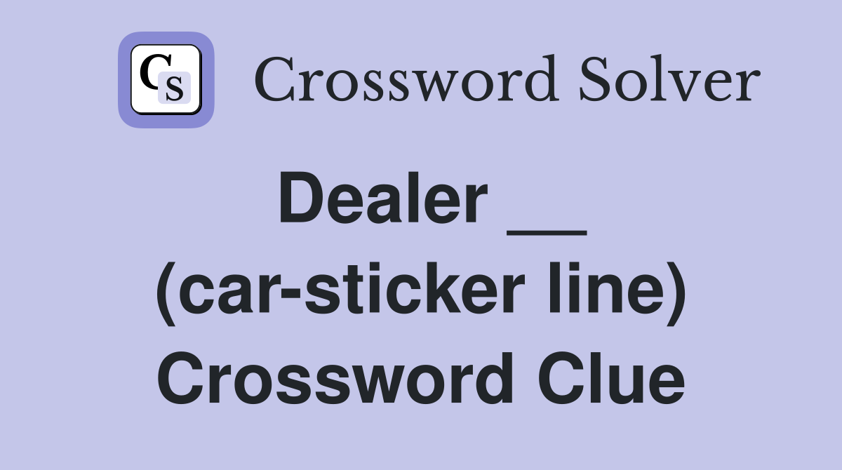 Dealer __ (car-sticker line) Crossword Clue